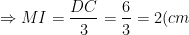 \Rightarrow MI=\frac{DC}{3}=\frac{6}{3}=2(cm)